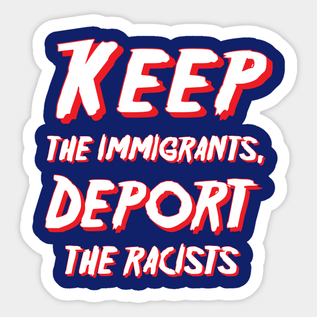 Keep the immigrants, Deport the racists Sticker by Amrshop87